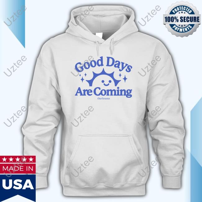 Ourseasns Merch Good Days Are Coming Crewneck Sweatshirt Ourseasns Merch Good Days Are Coming Crewneck Sweatshirt