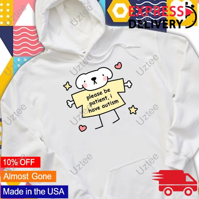 Stinky Katie Store Please Be Patient I Have Autism Hooded Sweatshirt Stinky Katie Store Please Be Patient I Have Autism Hooded Sweatshirt