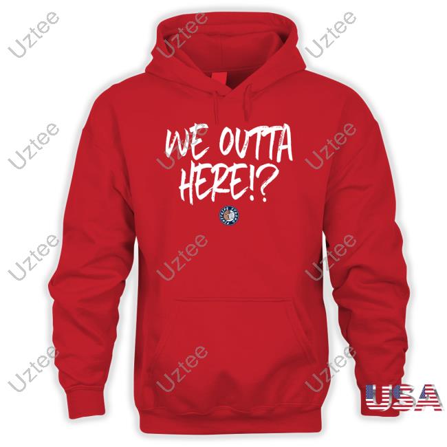 We Outta Here Classic Shirt We Outta Here Classic Shirt