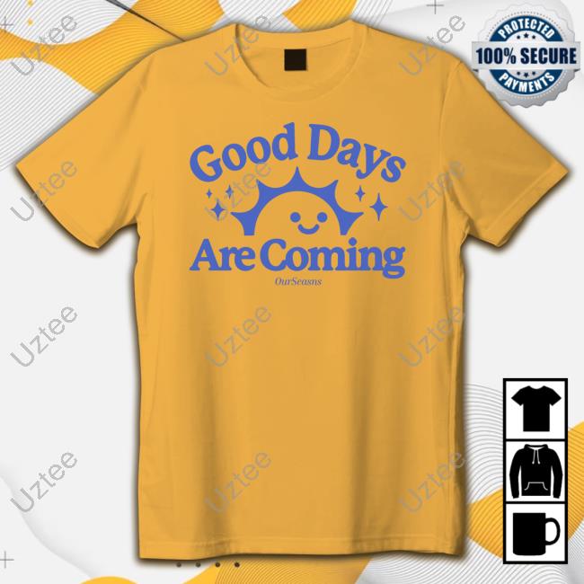 Ourseasns Merch Good Days Are Coming Crewneck Sweatshirt Ourseasns Merch Good Days Are Coming Crewneck Sweatshirt