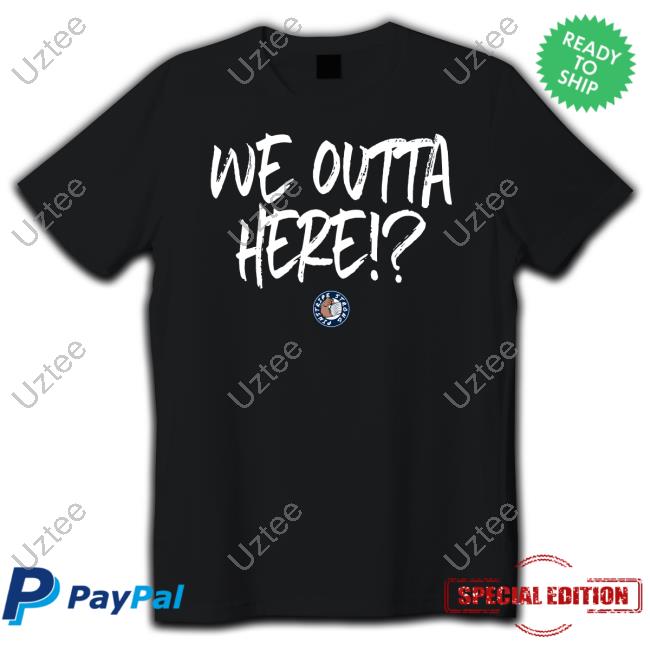 We Outta Here Classic Shirt We Outta Here Classic Shirt
