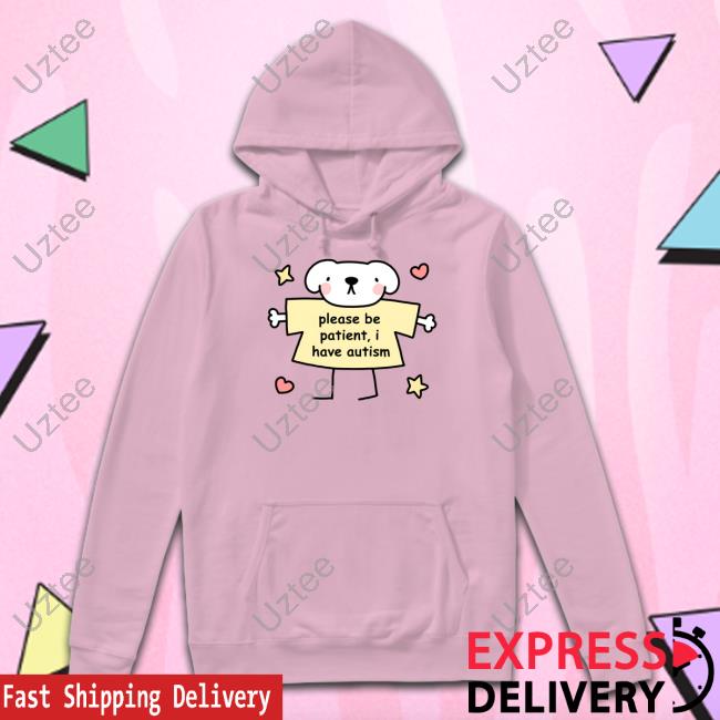 Stinky Katie Store Please Be Patient I Have Autism Hooded Sweatshirt Stinky Katie Store Please Be Patient I Have Autism Hooded Sweatshirt