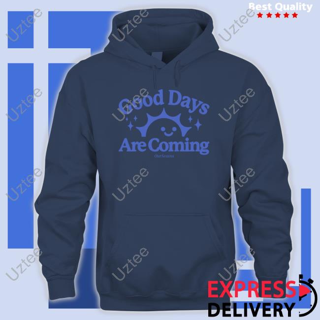 Ourseasns Merch Good Days Are Coming Crewneck Sweatshirt Ourseasns Merch Good Days Are Coming Crewneck Sweatshirt