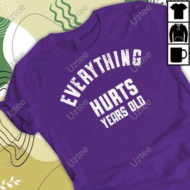 Cotton Bureau Store Everything Hurts Years Old Tee Shirts 0Xstoek Makes Art Cotton Bureau Store Everything Hurts Years Old Tee Shirts 0Xstoek Makes Art