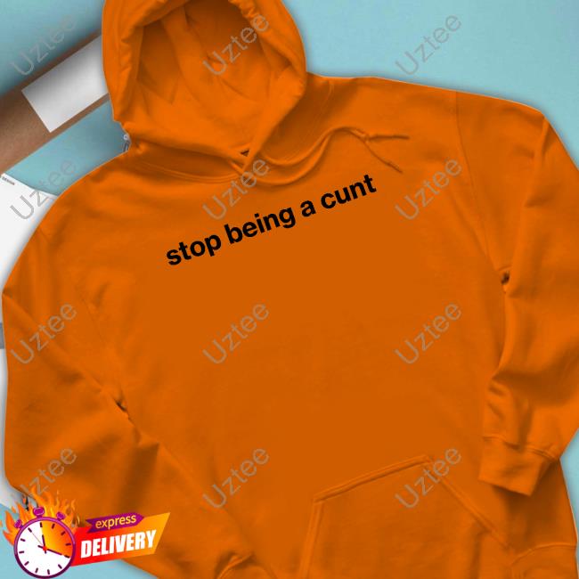 Official Stop Being A Cunt Tee Official Stop Being A Cunt Tee