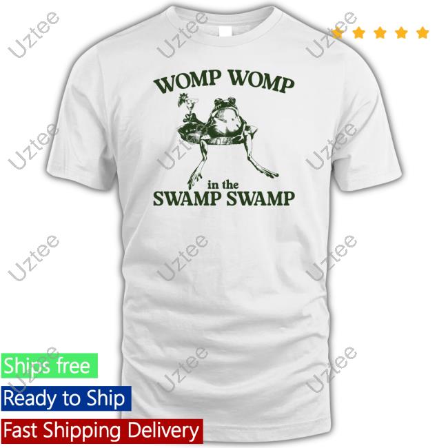 Womp Womp In The Swamp Swamp Tee Shirt Gotfunnymerch Womp Womp In The Swamp Swamp Tee Shirt Gotfunnymerch