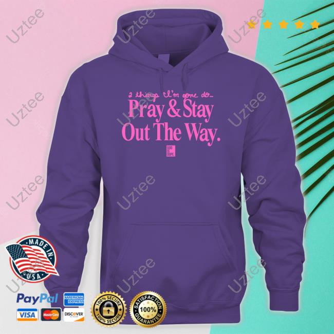 Godisdope Shop 2 Things I'm Gone Do Pray & Stay Out The Way Shirts Godisdope Shop 2 Things I'm Gone Do Pray & Stay Out The Way Shirts