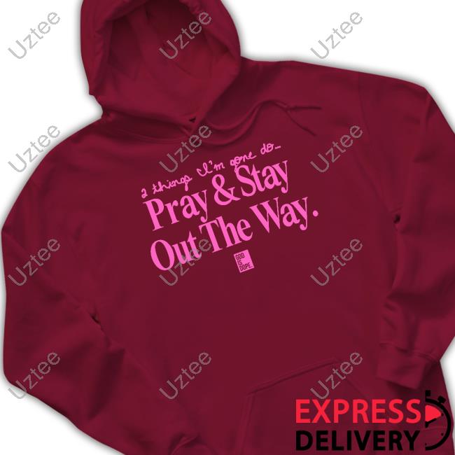 Godisdope Shop 2 Things I'm Gone Do Pray & Stay Out The Way Shirts Godisdope Shop 2 Things I'm Gone Do Pray & Stay Out The Way Shirts