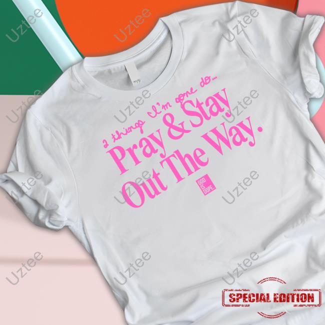 Godisdope Shop 2 Things I'm Gone Do Pray & Stay Out The Way Shirts Godisdope Shop 2 Things I'm Gone Do Pray & Stay Out The Way Shirts