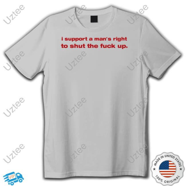 Official Whenindoubtprints I Support A Man's Right To Shut The Fuck Up Hoodie Official Whenindoubtprints I Support A Man's Right To Shut The Fuck Up Hoodie