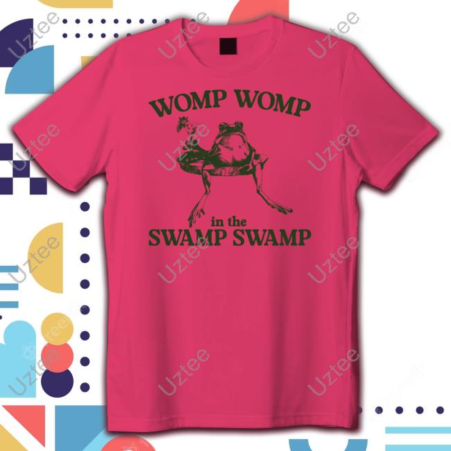 Womp Womp In The Swamp Swamp Tee Shirt Gotfunnymerch Womp Womp In The Swamp Swamp Tee Shirt Gotfunnymerch