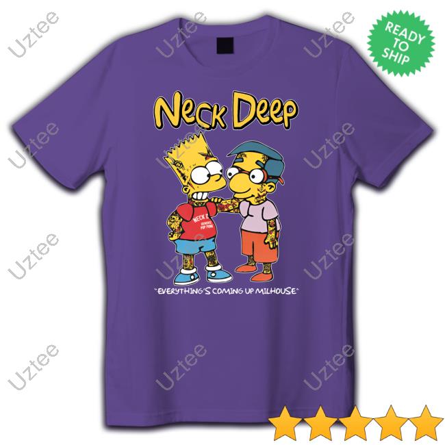 Neck Deep Simpsons Everything's Coming Up Milhouse Shirts Neck Deep Simpsons Everything's Coming Up Milhouse Shirts