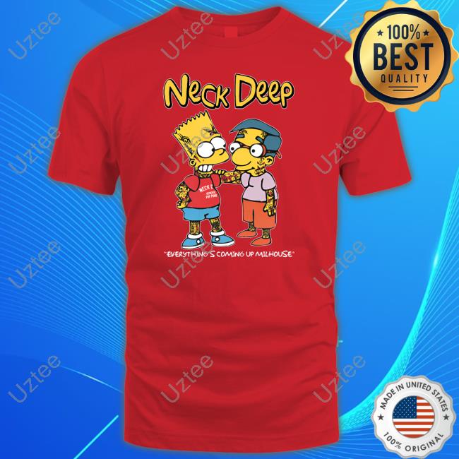 Neck Deep Simpsons Everything's Coming Up Milhouse Shirts Neck Deep Simpsons Everything's Coming Up Milhouse Shirts