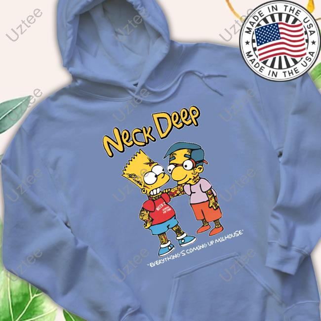 Neck Deep Simpsons Everything's Coming Up Milhouse Shirts Neck Deep Simpsons Everything's Coming Up Milhouse Shirts