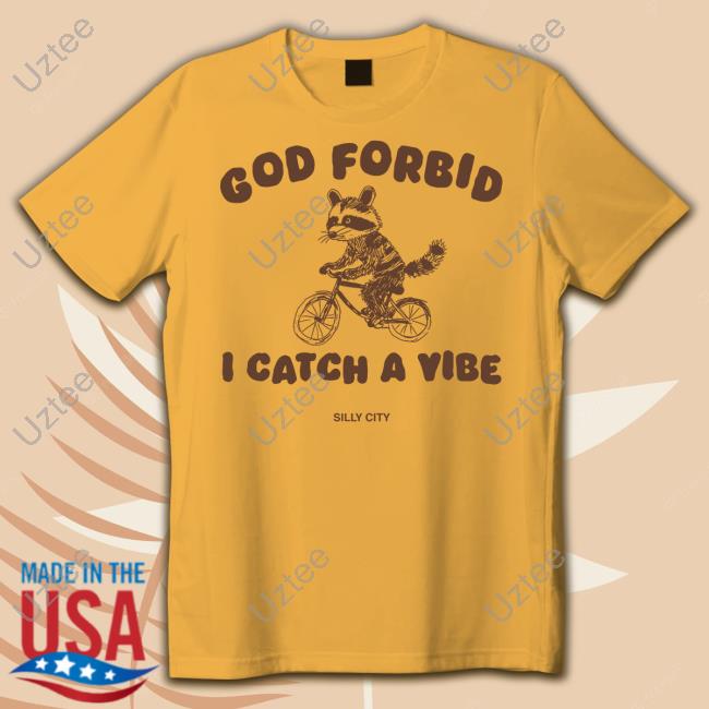 Silly City God Forbid I Catch A Vibe Tee Shirt Silly City God Forbid I Catch A Vibe Tee Shirt