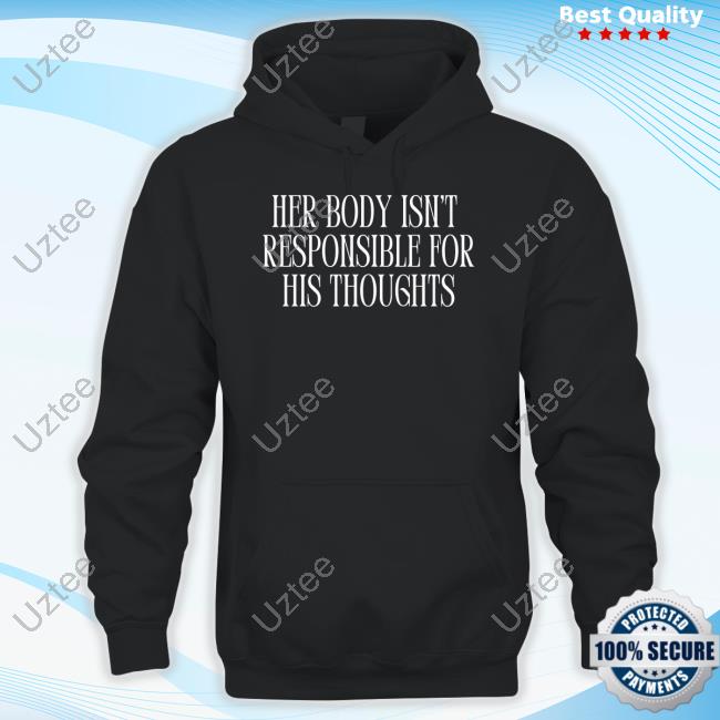 Feministtrash Her Body Isn't Responsible For His Thoughts Tee Shirt Feministtrash Her Body Isn't Responsible For His Thoughts Tee Shirt