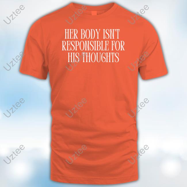 Feministtrash Her Body Isn't Responsible For His Thoughts Tee Shirt Feministtrash Her Body Isn't Responsible For His Thoughts Tee Shirt