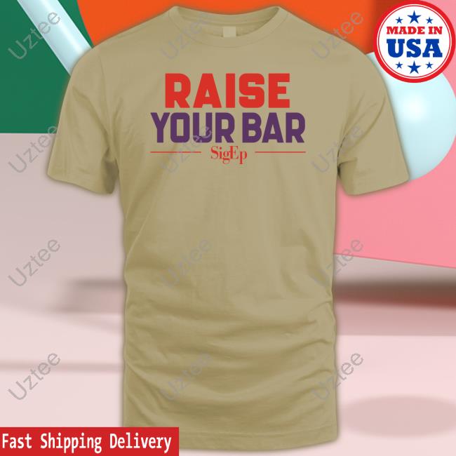 Official Officialsigepstore Sigep Raise Your Bar Tee Shirt Official Officialsigepstore Sigep Raise Your Bar Tee Shirt