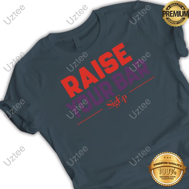 Official Officialsigepstore Sigep Raise Your Bar Tee Shirt Official Officialsigepstore Sigep Raise Your Bar Tee Shirt