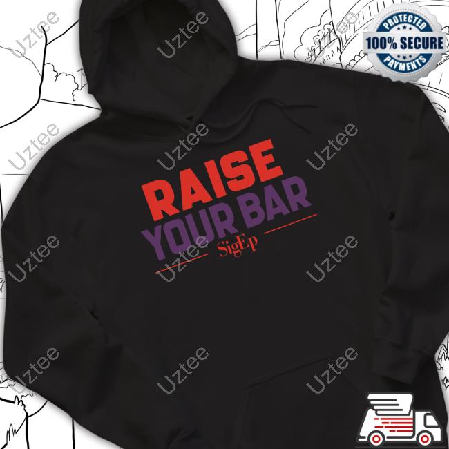 Official Officialsigepstore Sigep Raise Your Bar Tee Shirt Official Officialsigepstore Sigep Raise Your Bar Tee Shirt