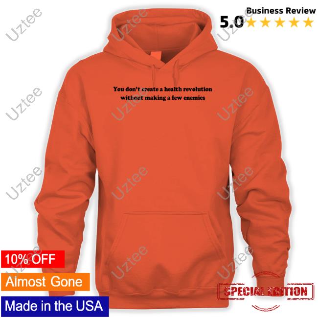 Revant Himatsingka Food Pharmer You Don't Create A Health Revolution Without Making A Few Enemies Hoodie Revant Himatsingka Food Pharmer You Don't Create A Health Revolution Without Making A Few Enemies Hoodie