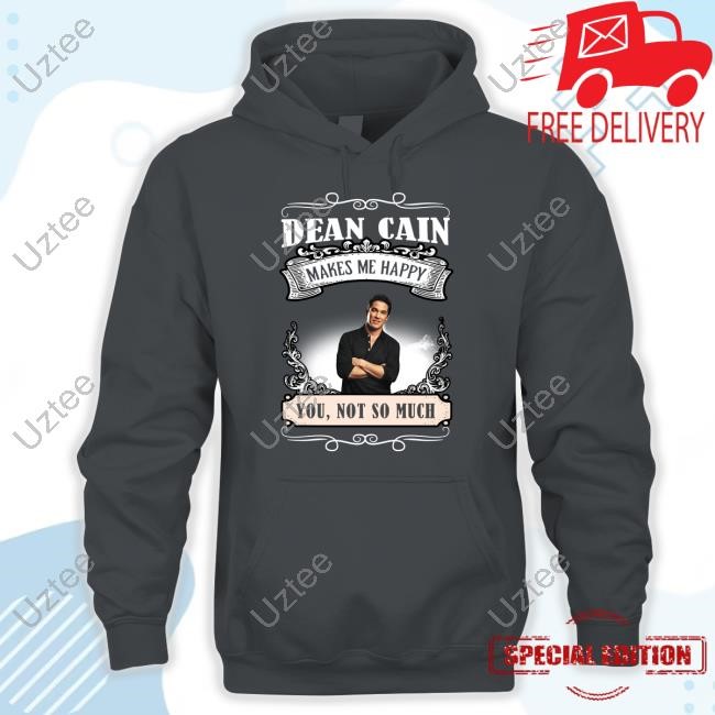 Dean Cain Makes Me Happy You Not So Much Shirt Dean Cain Makes Me Happy You Not So Much Shirt