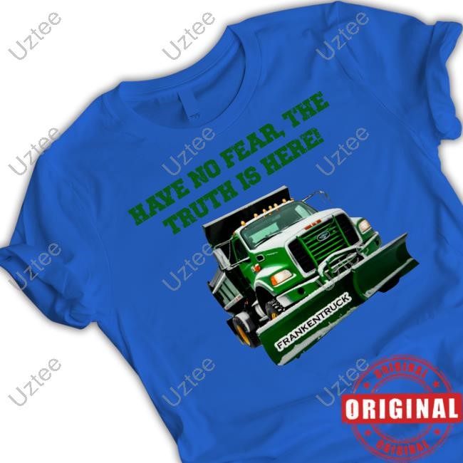 Have No Fear, The Truth Is Here Frankentruck T Shirt Have No Fear, The Truth Is Here Frankentruck T Shirt