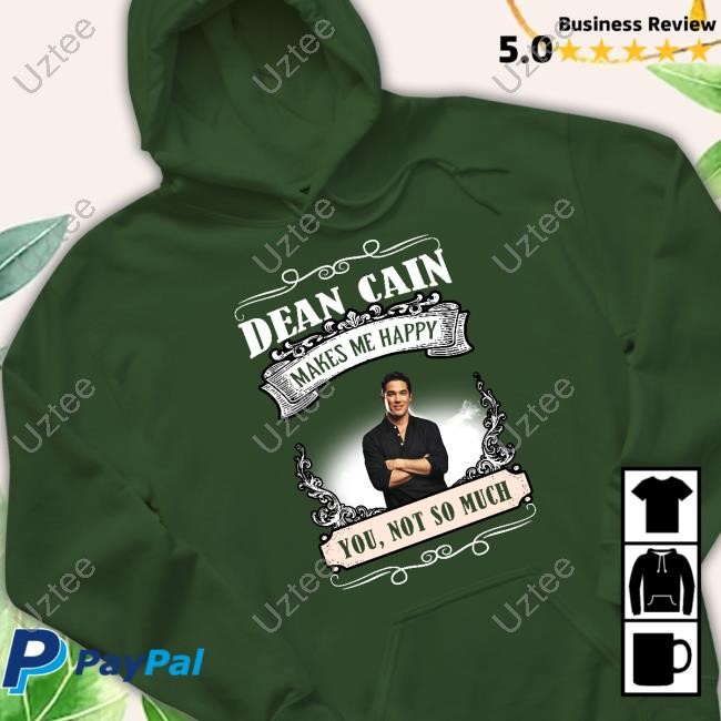 Dean Cain Makes Me Happy You Not So Much Shirt Dean Cain Makes Me Happy You Not So Much Shirt