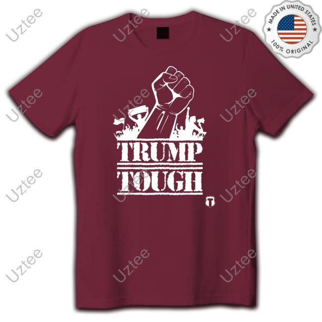 Trump Tough Tee Shirt Trump Tough Tee Shirt