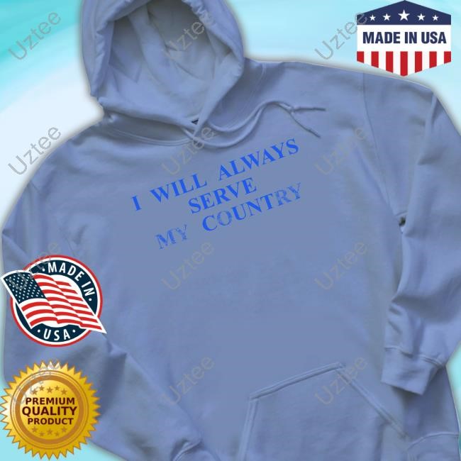 Chris Klemens I Will Always Serve My Country Hoodie Sweatshirt Chris Klemens I Will Always Serve My Country Hoodie Sweatshirt