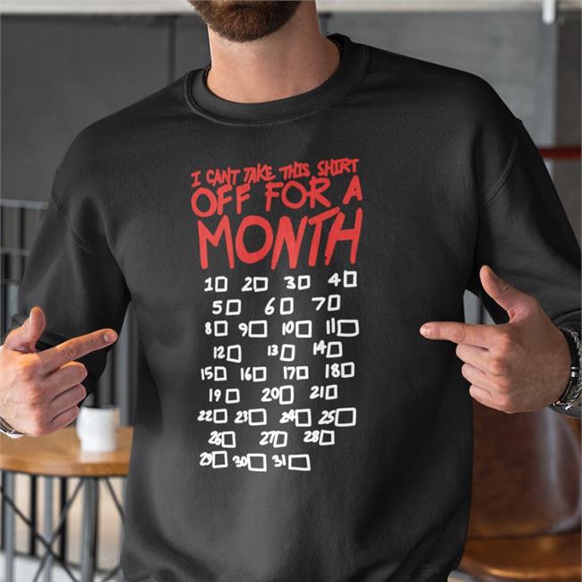 Lucca International Shop I Can't Take This Shirt Off For A Month Hoodie Sweatshirt