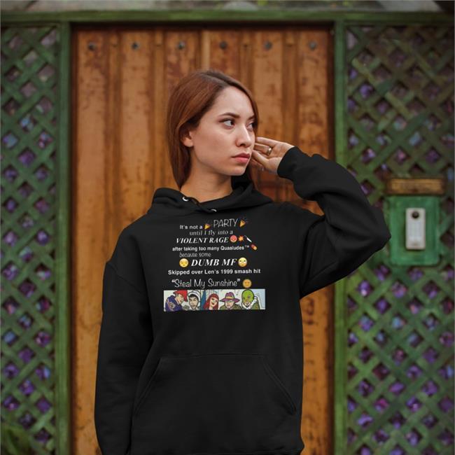 It's Not A Party Until I Fly Into A Violent Rage Hoodie