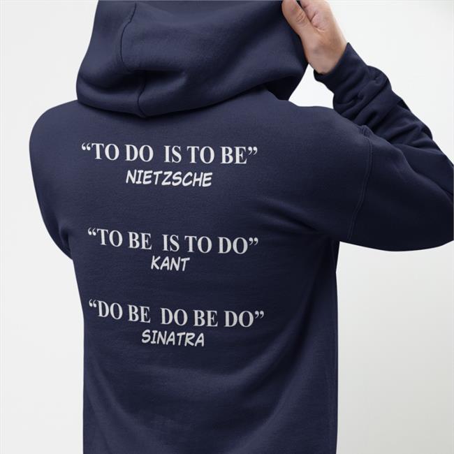 Black Shirts That Go Hard To Do Is To Be Nietzsche To Be Is To Do Kant Shirt