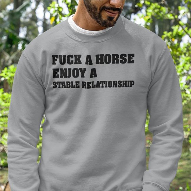 Shirts That Go Hard Fuck A Horse Enjoy A Stable Relationship Shirt