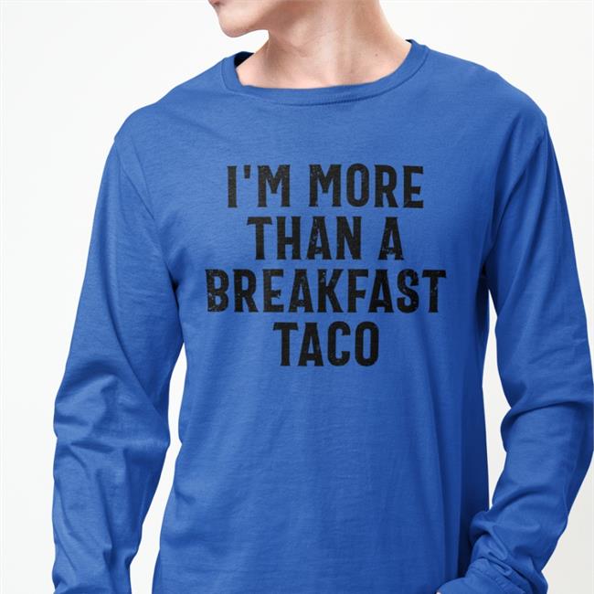 Crispy I'm More Than A Breakfast Taco Shirt