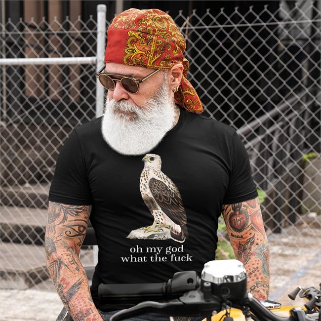 Actiaslivia Oh My God What The Fuck Shirt Oh My God What The Fuck Shirt Threshold Lurker Effin Birds Merch