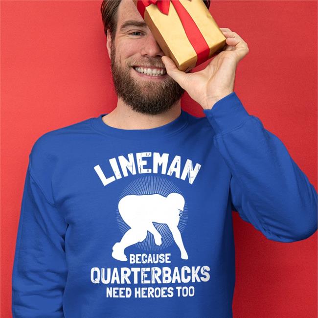 Lineman Because Quarterbacks Need Heroes Too Tee Shirt