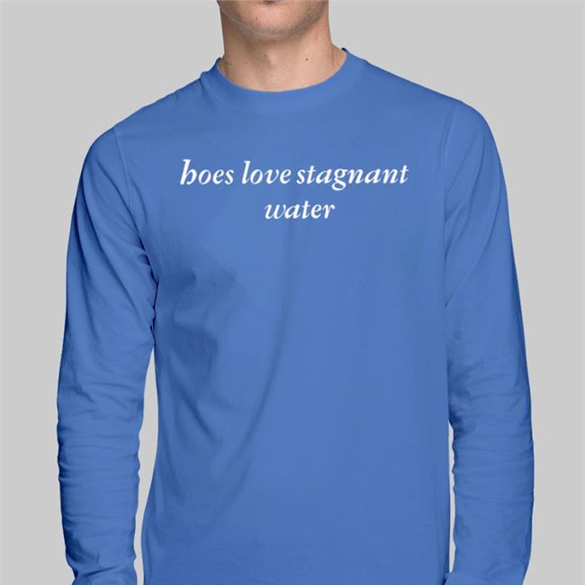 ShirtsThatGoHard Hoes Love Stagnant Water Black Sweatshirt