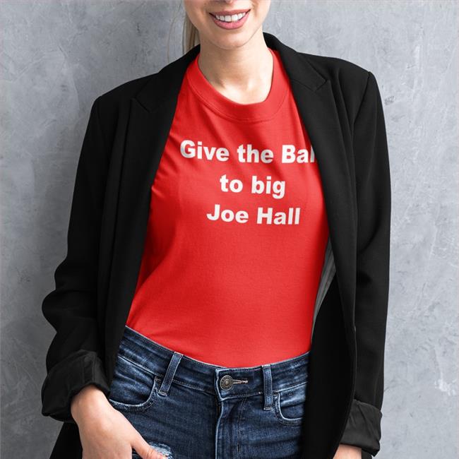 Give The Ball To Big Joe Hall T Shirts