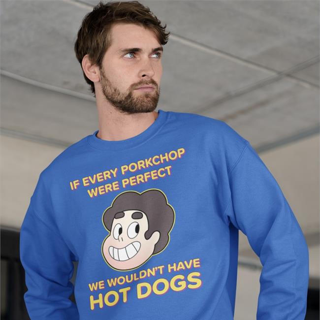 If Every Porkchop Were Perfect We Wouldn't Have Hot Dogs T Shirt Shirts With Threatening Auras