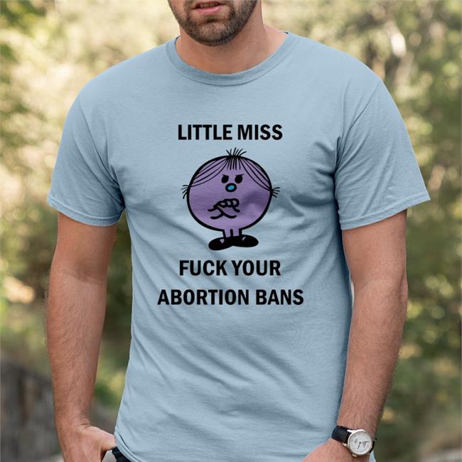 Aclu Little Miss Fuck Your Abortion Bans Shirt
