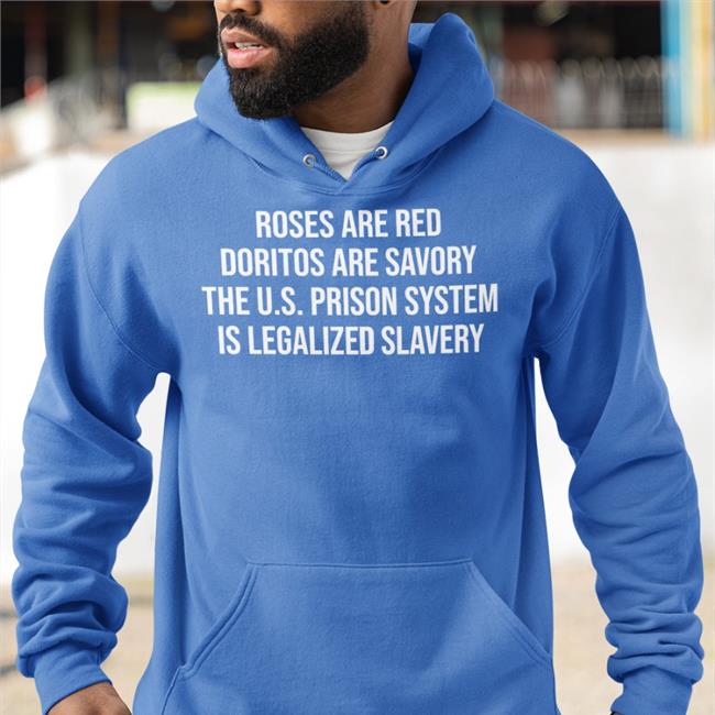 Roses Are Red Doritos Are Savory The Us Prison System Is Legalized Slavery Shirt Galvinalmanza Emily Galvin-Almanza