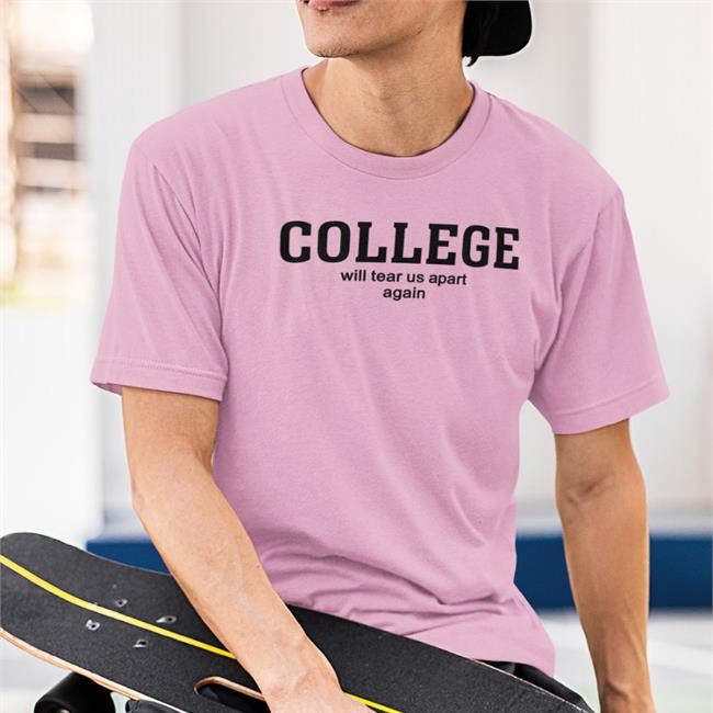 College Will Tear Us Apart Again Hoodie