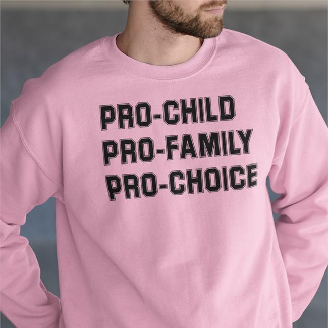 Pro-Child Pro-Family Pro-Choice T Shirt