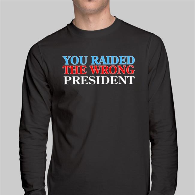 Donaldjtrumpjr You Raided The Wrong President New Shirt Shopdonjr Merch