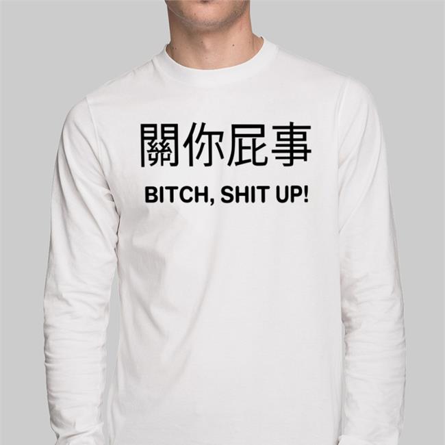 Bitch Shit Up Shirt Poorly Translated Shirts