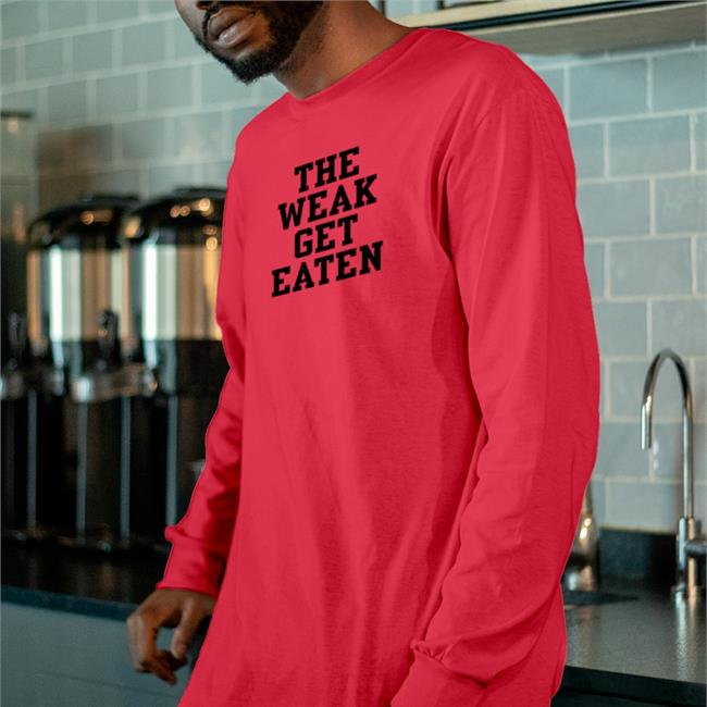 The Weak Get Eaten Shirt Emy3417 Blueeyed Sparkle