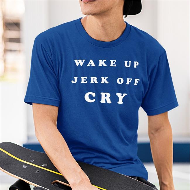 Wake Up Jerk Off Cry Hoodie