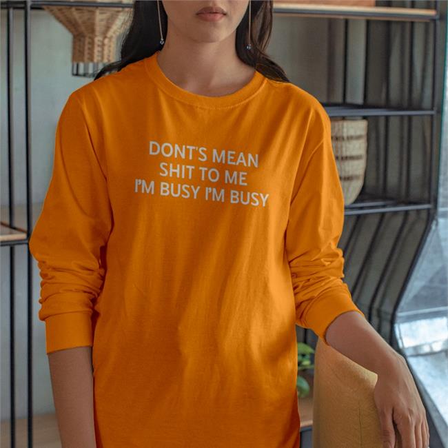 Poorly Translated Shirts Don't Mean Shit To Me I'm Busy I'm Busy Sweatshirt