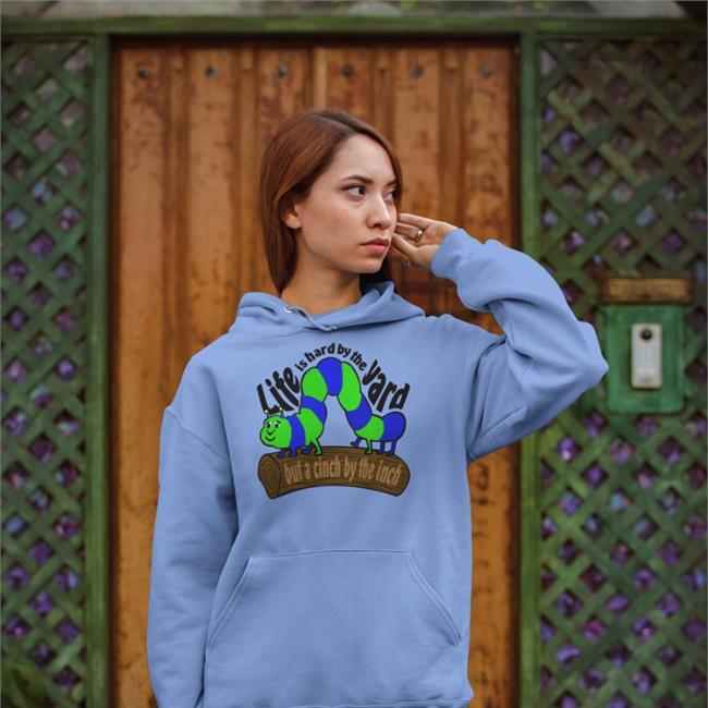 Life Is Hard By The Yard But A Cinch By The Inch Sweatshirt